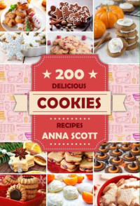 Scott, Anna — cookies: 200 Delicious cookie recipes