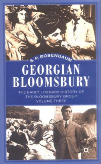 S.P. Rosenbaum — Georgian Bloomsbury: The Early Literary History of the Bloomsbury Group (Georgian Bloomsbury)