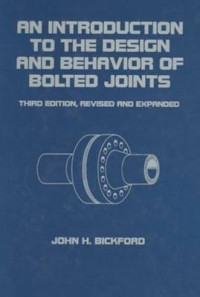 John H. Bickford — An Introduction to the Design and Behavior of Bolted Joints, Third Edition, Revised and Expanded