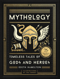 Edith Hamilton; Jim Tierney (illustrator) — Mythology: Timeless Tales of Gods and Heroes