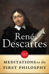 Rene Descartes — Meditations on the First Philosophy