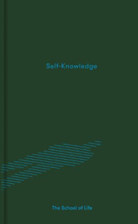 The School of Life — Self-Knowledge (Essay Books)
