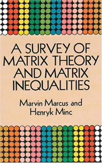 Marvin Marcus, Henryk Minc — Survey of matrix theory and matrix inequalities