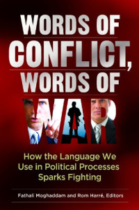 Fathali Moghaddam, Rom Harré — Words of Conflict, Words of War: How the Language We Use in Political Processes Sparks Fighting