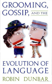 Robin Dunbar — Grooming, Gossip, and the Evolution of Language