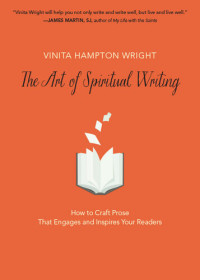 Vinita Hampton Wright — The Art of Spiritual Writing: How to Craft Prose That Engages and Inspires Your Readers