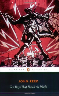John Reed — Ten Days that Shook the World (Penguin Classics)