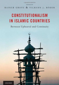Rainer Grote, Tilmann J. Röder — Constitutionalism in Islamic Countries: Between Upheaval and Continuity