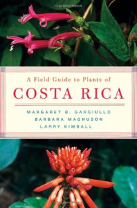 Margaret Gargiullo, Barbara Magnuson, Larry Kimball — A Field Guide to Plants of Costa Rica