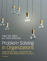 Joan Ernst van Aken, Hans Berends — Problem Solving in Organizations: A Methodological Handbook for Business and Management Students