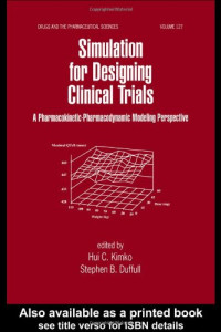 Hui Kimko, Stephen B. Duffull — Simulation for Designing Clinical Trials: A Pharmacokinetic-Pharmacodynamic Modeling Perspective (Drugs and the Pharmaceutical Sciences, Vol 127)