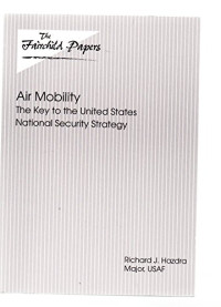 Richard J. Hazdra - Major, USAF — Air Mobility - The Key to the United States National Security Strategy (Air University Library,)