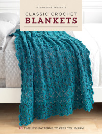 Interweave Editors — Interweave Presents Classic Crochet Blankets
