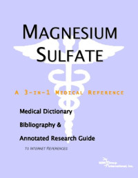 ICON Health Publications — Magnesium Sulfate - A Medical Dictionary, Bibliography, and Annotated Research Guide to Internet References