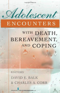 PhD David Balk PhD, PhD Charles Corr PhD CT — Adolescent Encounters With Death, Bereavement, and Coping