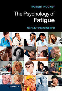 Robert Hockey — The Psychology of Fatigue: Work, Effort and Control