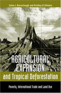 Solon Barraclough, Krishna B. Ghimire — Agricultural Expansion and Tropical Deforestation International Trade Poverty and Land Use