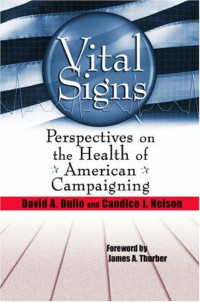 David A. Dulio, Candice J. Nelson — Vital Signs - Perspectives on the Health of American Campaigning