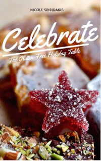 Nicole Spiridakis — Celebrate : The Gluten-Free Holiday Table