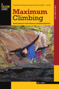 Hörst, Eric J — Maximum climbing: mental training for peak performance and optimal experience