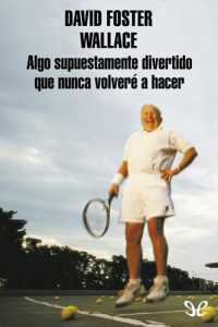 David Foster Wallace — Algo supuestamente divertido que nunca volveré a hacer