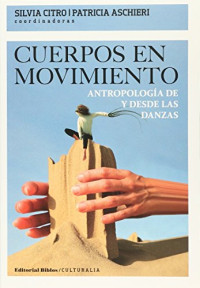 Silvia Citro, Patricia Aschieri — Cuerpos en movimiento. Antropología de y desde las danzas