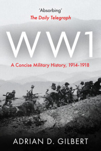 Adrian Gilbert — World War I: A Concise Military History