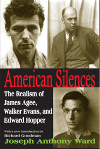 Joseph Anthony Ward, Richard Goodman [Introduction] — American silences: the realism of James Agee, Walker Evans, and Edward Hopper