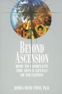 Joshua David Stone — Beyond Ascension: How to Complete the Seven Levels of Initiation