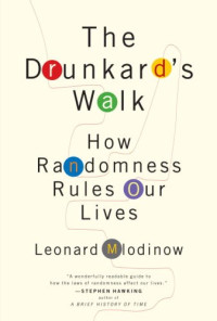 Leonard Mlodinow — The Drunkard's Walk: How Randomness Rules Our Lives
