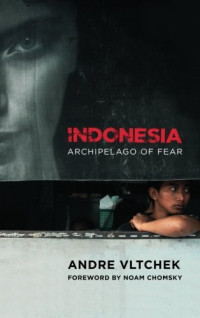 Andre Vltchek — Indonesia: Archipelago of Fear