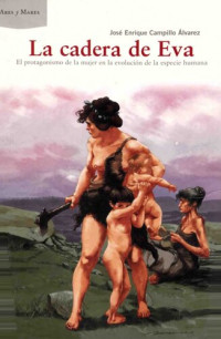 José Enrique Campillo Álvarez — La cadera de Eva: El protagonismo de la mujer en la evolución de la especie humana