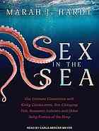 Hardt, Marah J. Hardt, Carla Mercer-Meyer, Missy Chimovitz (illustrations) — Sex in the sea - our intimate connection with kinky crustaceans, sex-changing fish, romantic lobsters and other salty erotica of the deep (2016)