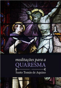 Santo Tomás de Aquino — Meditações para a Quaresma