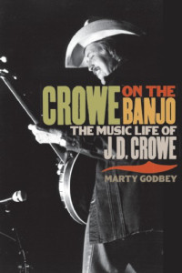 Crowe, J. D.;Godbey, Marty — Crowe on the banjo: the music life of J.D. Crowe