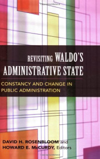David H. Rosenbloom, Howard E. McCurdy — Revisiting Waldo's Administrative State: Constancy And Change in Public Administration (Public Management and Change)