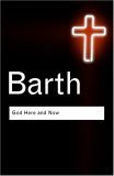 Karl Barth — God Here and Now (Routledge Classics)