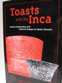 Thomas B. F. Cummins — Toasts with the Inca - Andean Abstraction and Colonial Images on Quero Vessels (History, Languages, and Cultures of the Spanish and Portuguese Worlds)