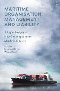 Stephen Girvin; Vibe Ulfbeck (editors) — Maritime Organisation, Management and Liability: A Legal Analysis of New Challenges in the Maritime Industry