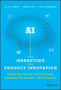 A K Pradeep; Andrew Appel; Stan Sthanunathan — AI for Marketing and Product Innovation: Powerful New Tools for Predicting Trends, Connecting with Customers, and Closing Sales