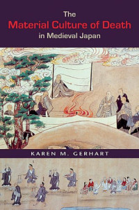 Karen Margaret Gerhart, Karen M. Gerhart — The Material Culture of Death in Medieval Japan