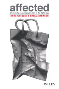 Cara Wrigley; Karla Straker — Affected: Emotionally Engaging Customers in the Digital Age
