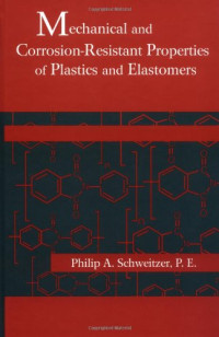 Philip A. Schweitzer — Mechanical and Corrosion-Resistant Properties of Plastics and Elastomers