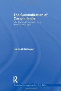 Balmurli Natrajan — The Culturalization of Caste in India: Identity and Inequality in a Multicultural Age