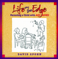 David Spohn — Life on the Edge - Parenting a Child with ADD ADHD