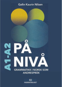 Gølin Kaurin Nilsen — På nivå: grammatikk i norsk som andrespråk : A1:Gjennombrudd : A2:Underveis