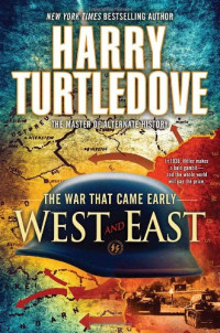 Harry Turtledove — The War That Came Early: West and East