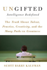 Scott Barry Kaufman — Ungifted: Intelligence Redefined