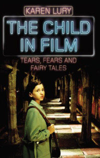 Karen Lury — The Child in Film: Tears, Fears, and Fairy Tales