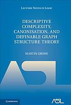 Grohe, Martin — Descriptive complexity, canonisation, and definable graph structure theory